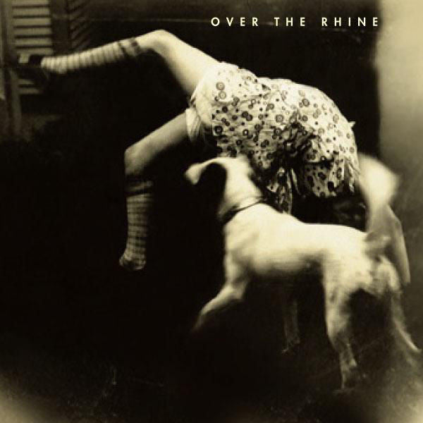 Over The Rhine: Good Dog Bad Dog 