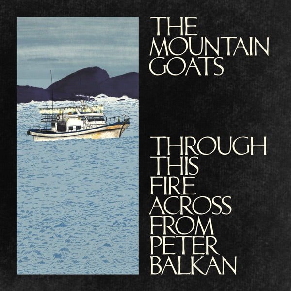 The Mountain Goats: Through This Fire Across From Peter Balkan CD