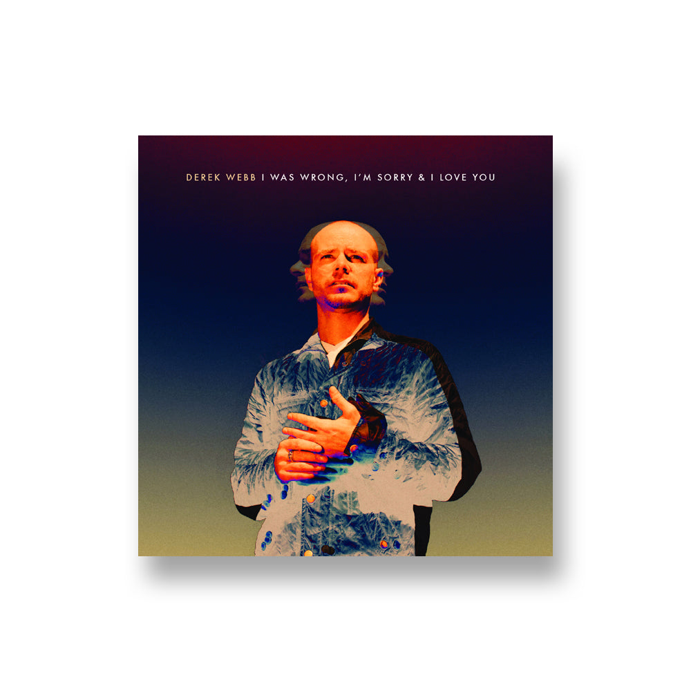 Derek Webb: I Was Wrong I'm Sorry I Love You CD
