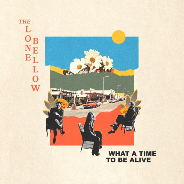 The Lone Bellow: What A Time To Be Alive Vinyl LP