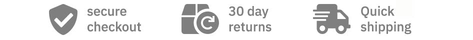 Secure Checkout, 30 Day Returns, Quick Shipping