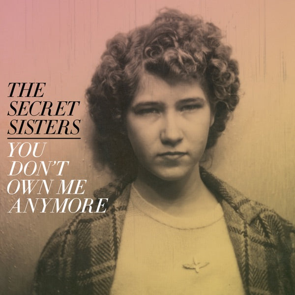 The Secret Sisters: You Don't Own Me Anymore Vinyl LP (Yellow)